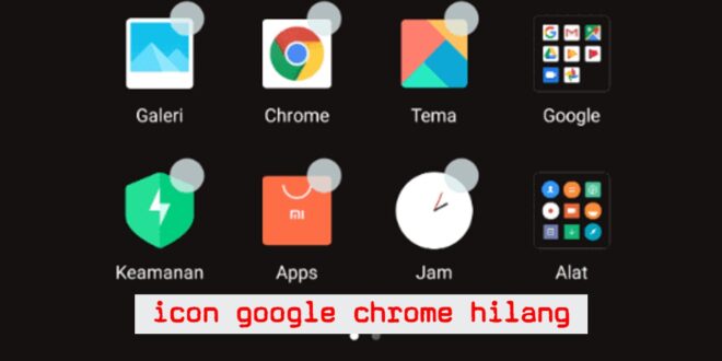 Atasi Icon Google Chrome Hilang